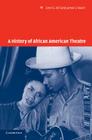 A History of African American Theatre (Cambridge Studies in American Theatre and Drama #18) By Errol G. Hill, James V. Hatch Cover Image