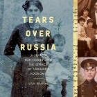 Tears Over Russia: A Search for Family and the Legacy of Ukraine's Pogroms By Lisa Brahin, Eva Kaminsky (Read by) Cover Image
