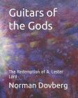 Guitars of the Gods: The Redemption of A. Lester Lord By Norman Dovberg Cover Image