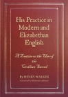 His Practice in Modern and Elizabethan English: A Treatise on the Use of the Civilian Sword By Henry L. Walker, Richard Cullinan (Foreword by), Julia Robertson (Photographer) Cover Image
