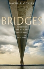 Bridges: The Science and Art of the World's Most Inspiring Structures By David Blockley Cover Image