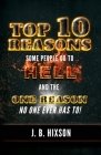Top 10 Reasons Why Some People Go to Hell: And the One Reason No One Ever Has to! Cover Image