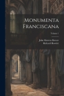 Monumenta Franciscana; Volume 1 By John Sherren Brewer, Richard Howlett Cover Image