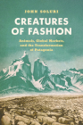 Creatures of Fashion: Animals, Global Markets, and the Transformation of Patagonia (Flows) By John Soluri Cover Image