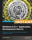 Instant Windows 8 C++ Application Development How-to Cover Image