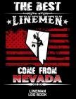 The Best Linemen Come From Nevada Lineman Log Book: Great Logbook Gifts For Electrical Engineer, Lineman And Electrician, 8.5 X 11, 120 Pages White Pa Cover Image