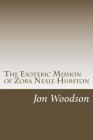 The Esoteric Mission of Zora Neale Hurston By Jon Woodson Cover Image