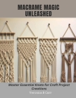 Macrame Magic Unleashed: Master Essential Knots for Craft Project Creations Cover Image