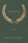 Mazeppa: A Poem By 1788- Byron, George Gordon Cover Image