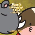 Maria The One Leg Cow: A Polite Story By Steven L. White Cover Image