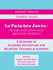 La Palabra Justa: An English-Spanish / Espanol-Ingles Glossary of Academic Vocabulary for Bilingual Teaching & Learning Cover Image