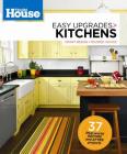 This Old House Easy Upgrades: Kitchens: Smart Design, Trusted Advice Cover Image