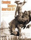 Elevating Western American Art: Developing an Institute in the Cultural Capital of the Rockies (Western Passages) By Thomas Brent Smith (Editor), Marlene Chambers (Introduction by) Cover Image