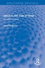 Jesus in the Tide of Time: An Historical Study (Routledge Revivals) By John Ferguson Cover Image
