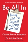 Be All In: Raising Kids for Success in Sports and Life By Christie Pearce Rampone, Dr. Kristine Keane, Abby Wambach (Foreword by) Cover Image