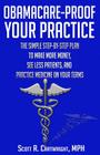 Obamacare-Proof Your Practice: The Simple Step-by-Step Plan to Make More Money, See Less Patients, and Practice Medicine on Your Terms By Scott R. Cartwright Cover Image