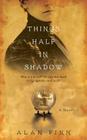 Things Half in Shadow By Alan Finn Cover Image