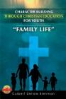 Character Building Through Christian Education for Youth: Family Life Cover Image