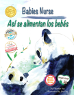 Babies Nurse / Así Se Alimentan Los Bebés By Phoebe Fox, Jim Fox (Illustrator) Cover Image