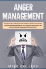 Anger Management: The Step by Step Guide for Men and Women to Improve Self-control, Manage Your Emotions, Master Your Emotional Intellig By Mike Collins Cover Image
