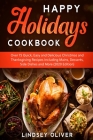 Happy Holidays Cookbook: Over 75 Quick, Easy and Delicious Thanksgiving Holiday and Thanksgiving Recipes Including Mains, Desserts, Side Dishes By Lindsey Oliver Cover Image