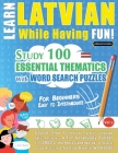 Learn Latvian While Having Fun! - For Beginners: EASY TO INTERMEDIATE - STUDY 100 ESSENTIAL THEMATICS WITH WORD SEARCH PUZZLES - VOL.1 - Uncover How t Cover Image