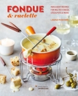 Fondue & Raclette: Indulgent recipes for melted cheese, stock pots & more By Louise Pickford Cover Image