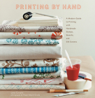Printing by Hand: A Modern Guide to Printing with Handmade Stamps, Stencils, and Silk Screens By Lena Corwin, Inc. Thayer Photographs (By (photographer)) Cover Image