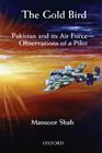 The Gold Bird: Pakistan and Its Air Force: Observations of a Pilot Cover Image