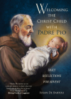 Welcoming the Christ Child with Padre Pio: Daily Reflections for Advent By Susan de Bartoli, Frank J. Caggiano (Foreword by) Cover Image