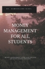 Money Management for All Students: Money Management Guide for College and High School Student. By Cumberland Nikel Cover Image
