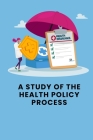 A Study of the Health Policy Process By Sai Kiran Cover Image