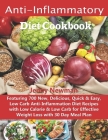 Anti-Inflammatory Diet Cookbook: Featuring 700 New, Delicious, Quick & Easy, Low Carb Anti-Inflammation Diet Recipes with Low Calorie & Low Carb for E By Jenny Newman Cover Image