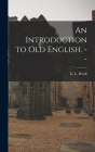 An Introduction to Old English. -- By G. L. (George Leslie) 1910- Brook (Created by) Cover Image