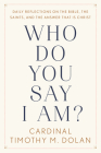 Who Do You Say I Am?: Daily Reflections on the Bible, the Saints, and the Answer That Is Christ By Timothy M. Dolan Cover Image