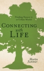Connecting with Life: Finding Nature in an Urban World By Martin Summer Cover Image