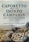 Caporetto and the Isonzo Campaign: The Italian Front 1915-1918 By Zeljko Cimpric, John MacDonald Cover Image