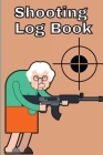 Shooting Log Book: Record Date, Time, Location, Target Shooting, Range Shooting Book, Handloading Logbook, Diagrams Pages for Shooting Lo Cover Image