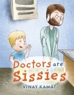 Doctors are Sissies By Vinay Kamat Cover Image