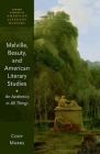 Melville, Beauty, and American Literary Studies: An Aesthetics in All Things (Oxford Studies in American Literary History) By Cody Marrs Cover Image