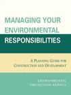 Managing Your Environmental Responsibilities: A Planning Guide for Construction and Development By Environmental Protection Agency U S Cover Image