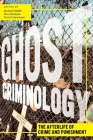 Ghost Criminology: The Afterlife of Crime and Punishment (Alternative Criminology #29) Cover Image