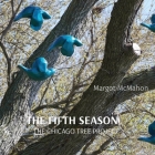 The Fifth Season: The Chicago Tree Project By Margot McMahon, Tess Landon (Photographer) Cover Image