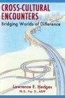 Cross-Cultural Encounters: Bridging Worlds of Difference By Lawrence E. Hedges Cover Image