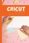 Cricut Design Space: A step-By-Step Guide to Learn How to Use Every Tool and Function of Design Space with Illustration By Melanie Williams Cover Image
