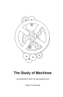 The Study of Machines: An Introduction to Mechanology By Weston T. Hochmuth Cover Image