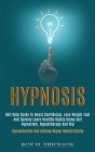 Hypnosis: Self Help Guide to Boost Confidence, Lose Weight Fast and Quickly Learn Healthy Habits Using Self Hypnotism, Hypnother By Roy H. Erickson Cover Image