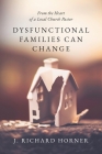 Dysfunctional Families Can Change: From the Heart of a Local Church Pastor By J. Richard Horner Cover Image