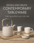Design and Create Contemporary Tableware: Making Pottery You Can Use Cover Image