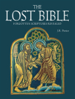 The Lost Bible: Forgotten Scriptures Revealed Cover Image